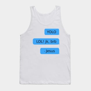 YOLO. LOL! jk, brb. - Jesus Tank Top
